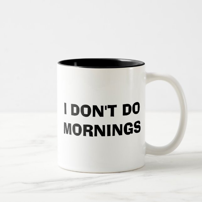 I DON'T DO MORNINGS Two-Tone COFFEE MUG (Right)