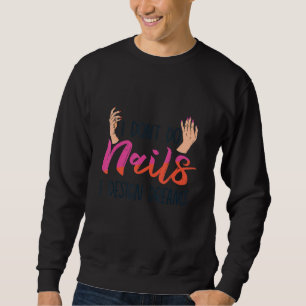 I Don't Do Nails I Dreams Nail Technicians Sweatshirt