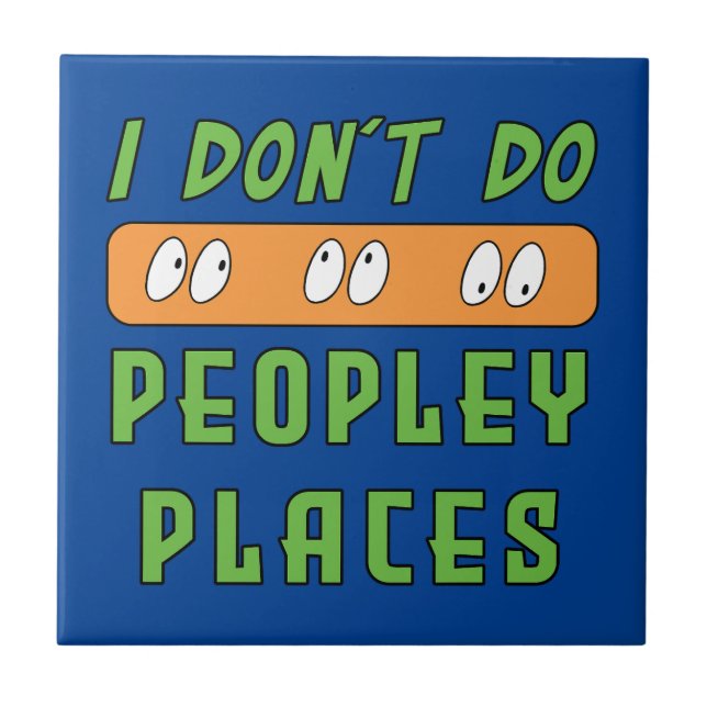 I don't do Peopley Places  Ceramic Tile (Front)