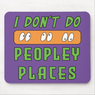 I don't do Peopley Places Mouse Pad
