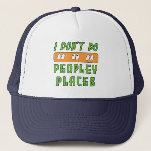 I don't do Peopley Places  Trucker Hat