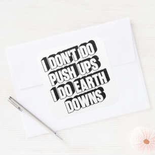 I Don't Do Push Ups I Do Earth Downs Funny Workout Square Sticker