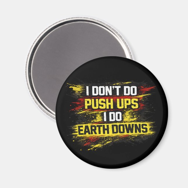 I Don't Do Push Ups I Do Earth Downs Gym Workout Magnet (Front/Back)
