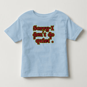 I Don't Do Quiet Toddler T-Shirt