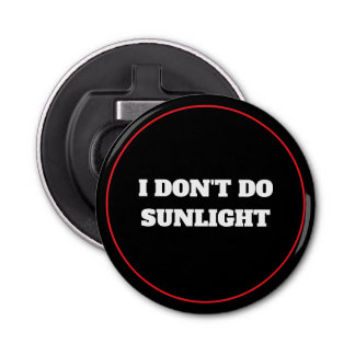 I Don't Do Sunlight Bottle Opener