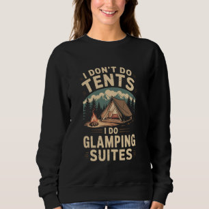 I don't do tents I do glamping suites vintage Glam Sweatshirt