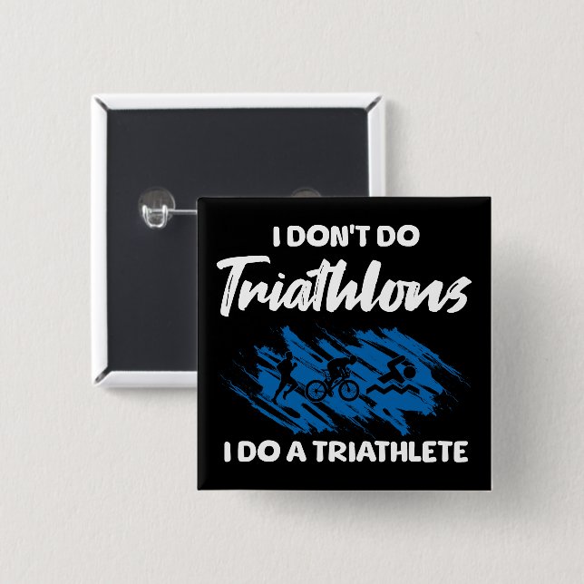 I Don't Do Triathlons I Do A Triathlete Funny  15 Cm Square Badge (Front & Back)