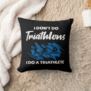 I Don't Do Triathlons I Do A Triathlete Funny Cushion