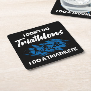 I Don't Do Triathlons I Do A Triathlete Funny Square Paper Coaster