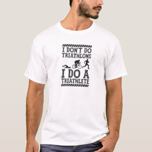 I Don't Do Triathlons I Do A Triathlete Wife Husba T-Shirt