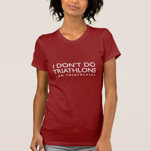 I Don't Do Triathlons, I Do Triathletes T-Shirt