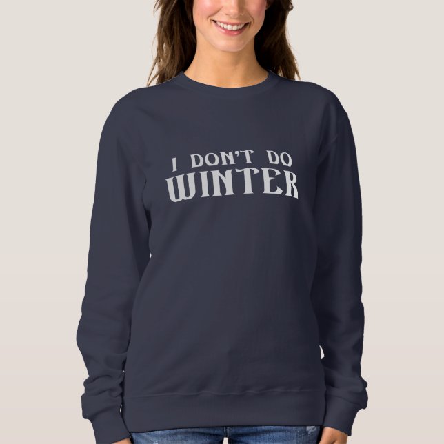I Don't Do Winter Sweatshirt (Front)