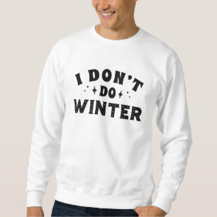 I Don't Do Winter Sweatshirt