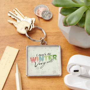 I Don't Do Winter Very Well Funny Winter Key Ring