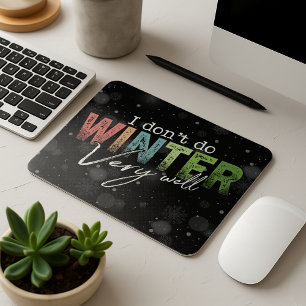 I Don't Do Winter Very Well Funny Winter Mouse Pad