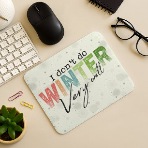 I Don't Do Winter Very Well Funny Winter Mouse Pad