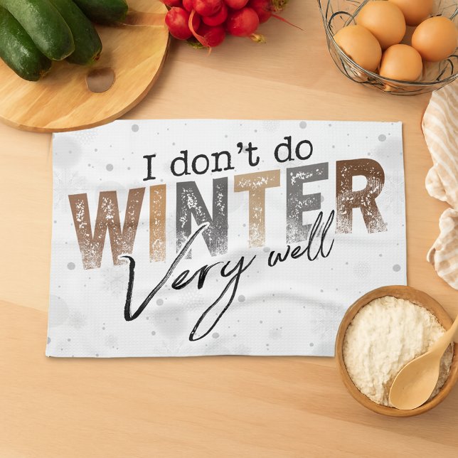 I Don't Do Winter Very Well Funny Winter Tea Towel (Creator Uploaded)