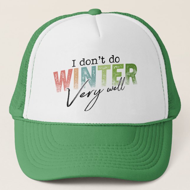 I Don't Do Winter Very Well Funny Winter Trucker Hat (Front)