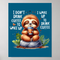 I dont drink coffee wake up i wake up drink coffee