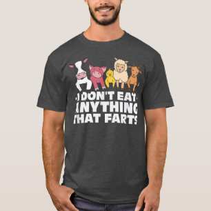 I Dont Eat Anything that Farts Funny Vegan Vegetar T-Shirt