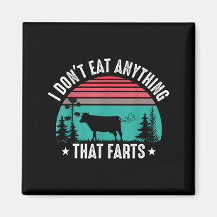 I Don't Eat Anything That Farts  Magnet