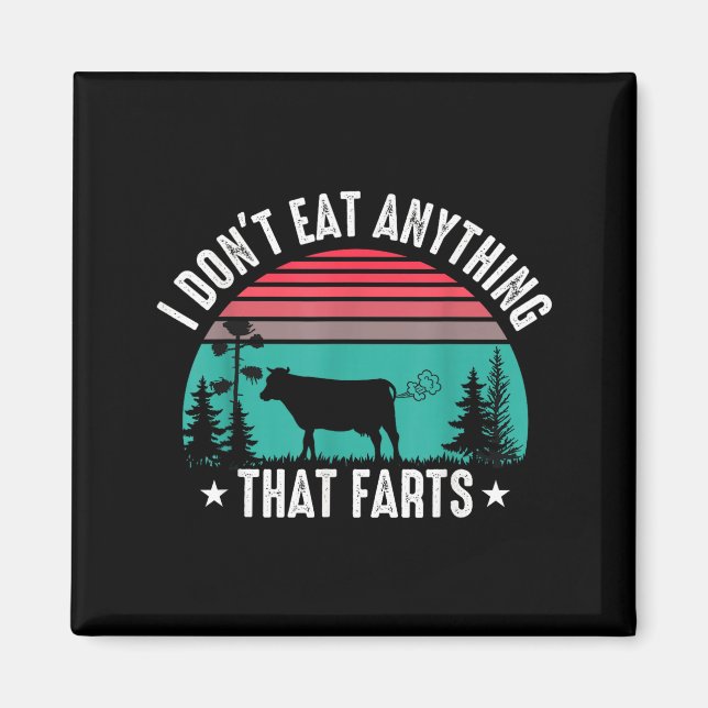 I Don't Eat Anything That Farts  Magnet (Front)