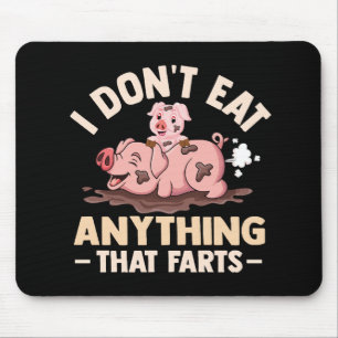 I Don't Eat Anything That Farts Mouse Pad