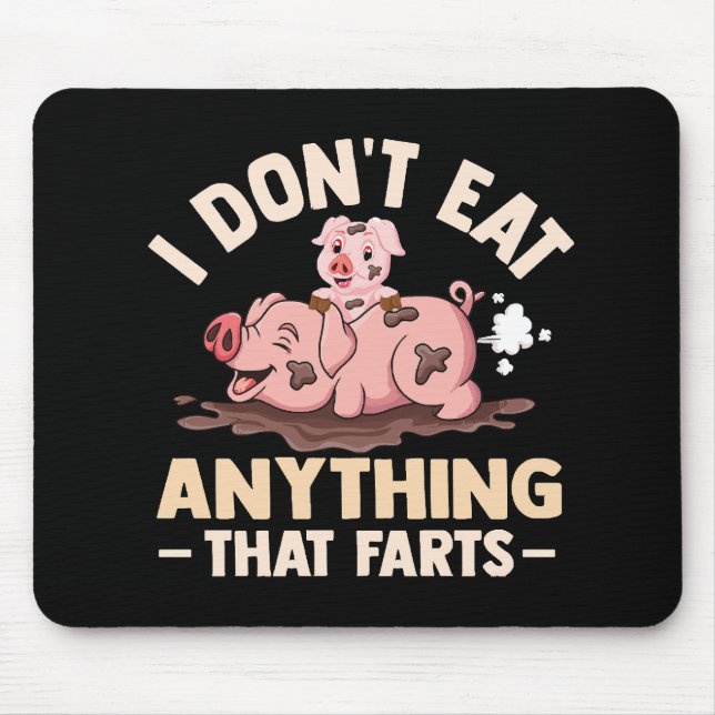 I Don't Eat Anything That Farts Mouse Pad (Front)