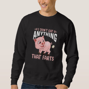 I Don't Eat Anything That Farts Vegan Food Healthy Sweatshirt