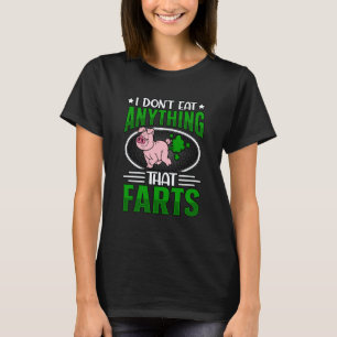 I don't eat anything that farts Vegan Vegan Sayin T-Shirt