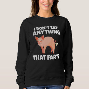 I dont eat anything that farts Veganer und Vegetar Sweatshirt