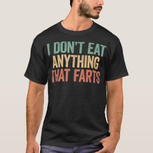 I Dont Eat Anything That FartsFunny Vegan  T-Shirt
