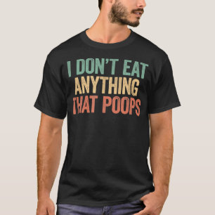 I Dont Eat Anything That Poops Funny Vegan616 T-Shirt