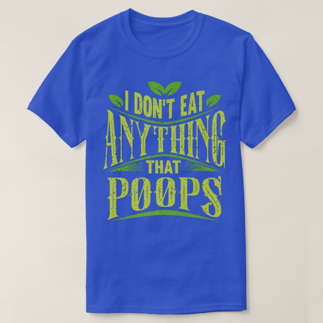 I Don't Eat Anything That Poops Funny Vegan Funny  T-Shirt (Design Front)