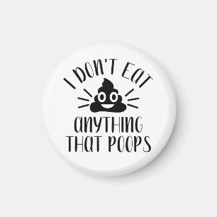 I Don't Eat Anything That Poops, Vegan  Magnet
