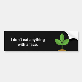 I don't eat anything with a face bumper sticker
