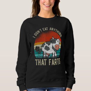 I Don't Eat Anythings That Farts Veganism Veggie Sweatshirt