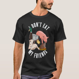 I Don't Eat My Friends For Vegan Vegetarians Fru T-Shirt
