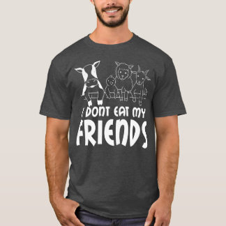 I don't eat my friends say, vegetarian, vegan  T-Shirt