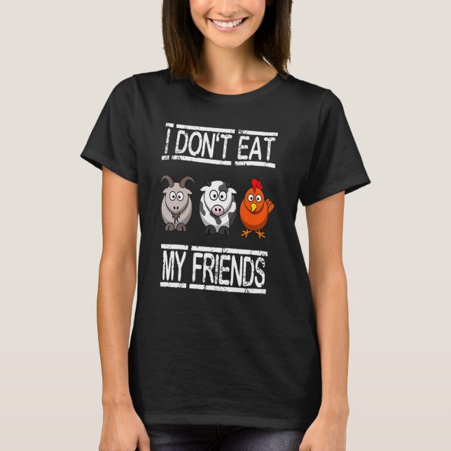 I Don't Eat My Friends Vegan  Vegetarian T-Shirt (Front)
