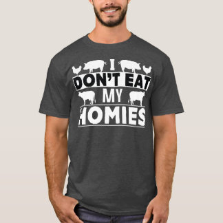 I Don't Eat My Homie Vegan Food Healthy Lifestyle  T-Shirt