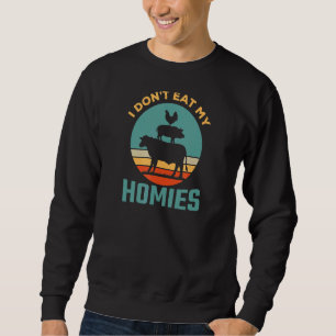 I Don't Eat My Homies Cute Vegan Pun Vegetarian Sweatshirt