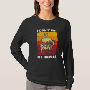 I Don't Eat My Homies For Vegetarian T-Shirt