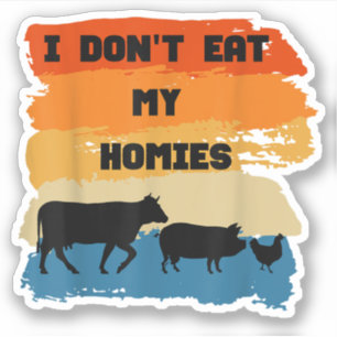 I Don't Eat My Homies Funny Gift For Vegetarian Ve