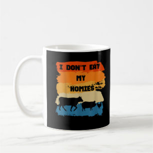 I Don't Eat My Homies Funny Gift For Vegetarian Ve Coffee Mug