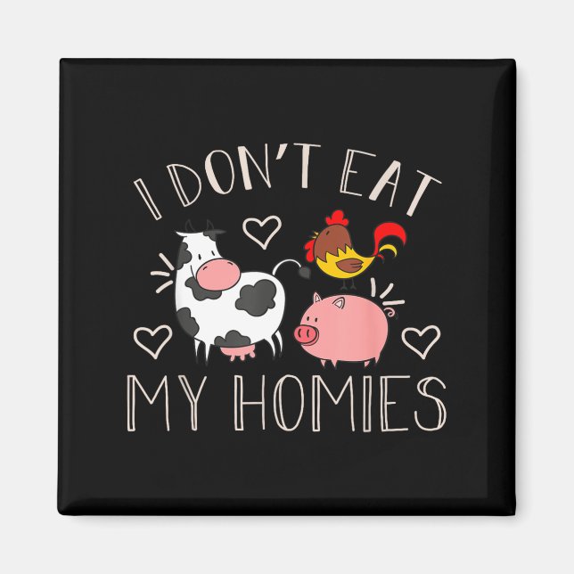 I Don't Eat My Homies - Funny Vegan And Vegetarian Magnet (Front)