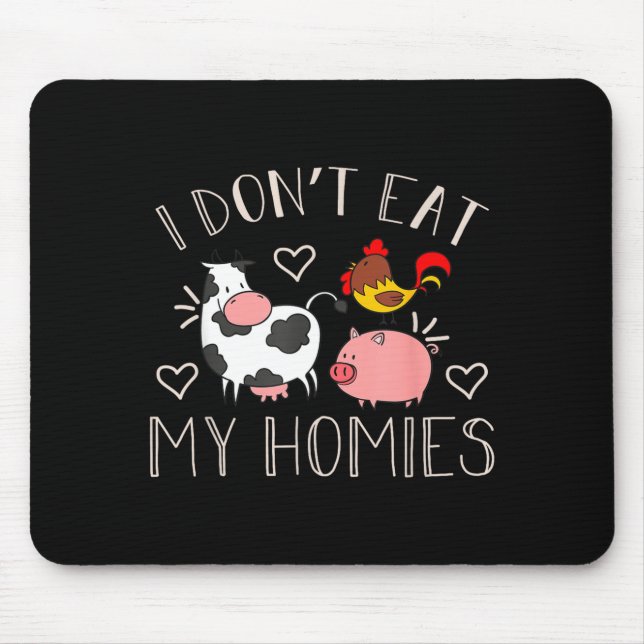 I Don't Eat My Homies - Funny Vegan And Vegetarian Mouse Pad (Front)