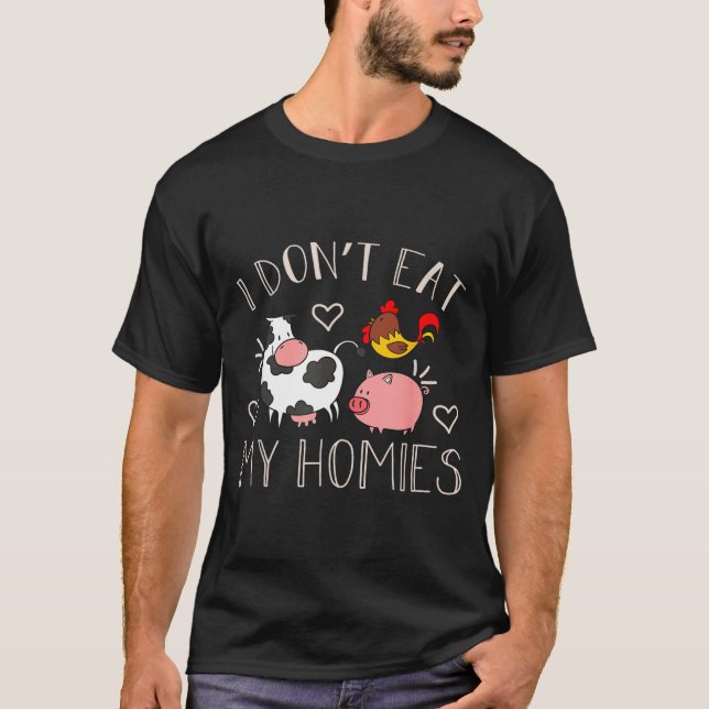 I Don't Eat My Homies - Funny Vegan And Vegetarian T-Shirt (Front)