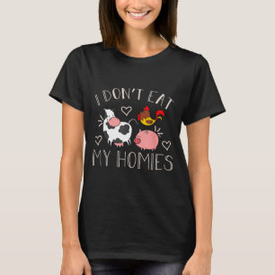 I Don't Eat My Homies - Funny Vegan And Vegetarian T-Shirt