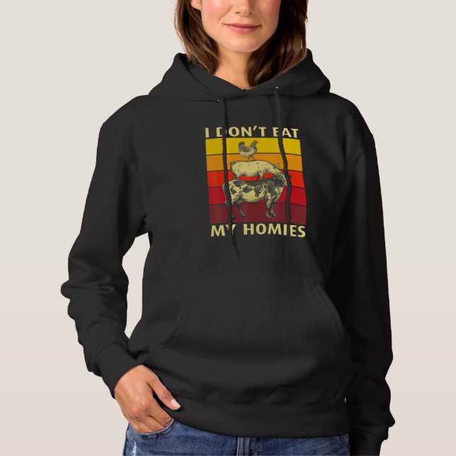 I Don't Eat My Homies Funny Vegan Vegetarian_4 Hoodie (Front)